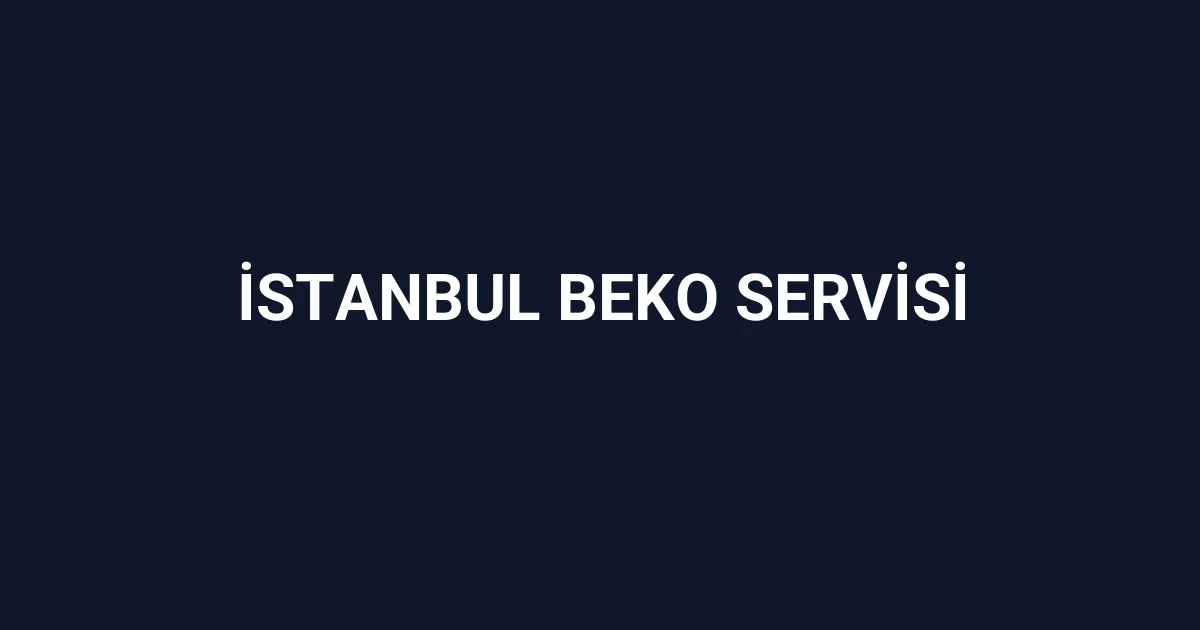 İstanbul Beko Servisi